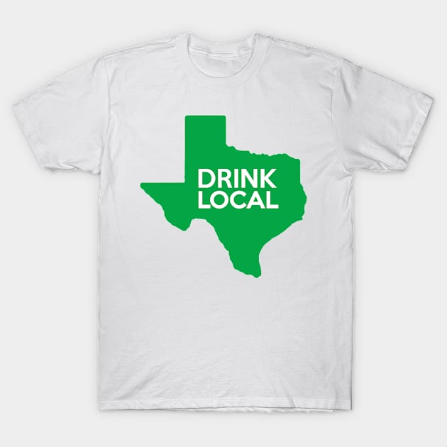 Texas Drink Local TX Green T-Shirt by mindofstate
